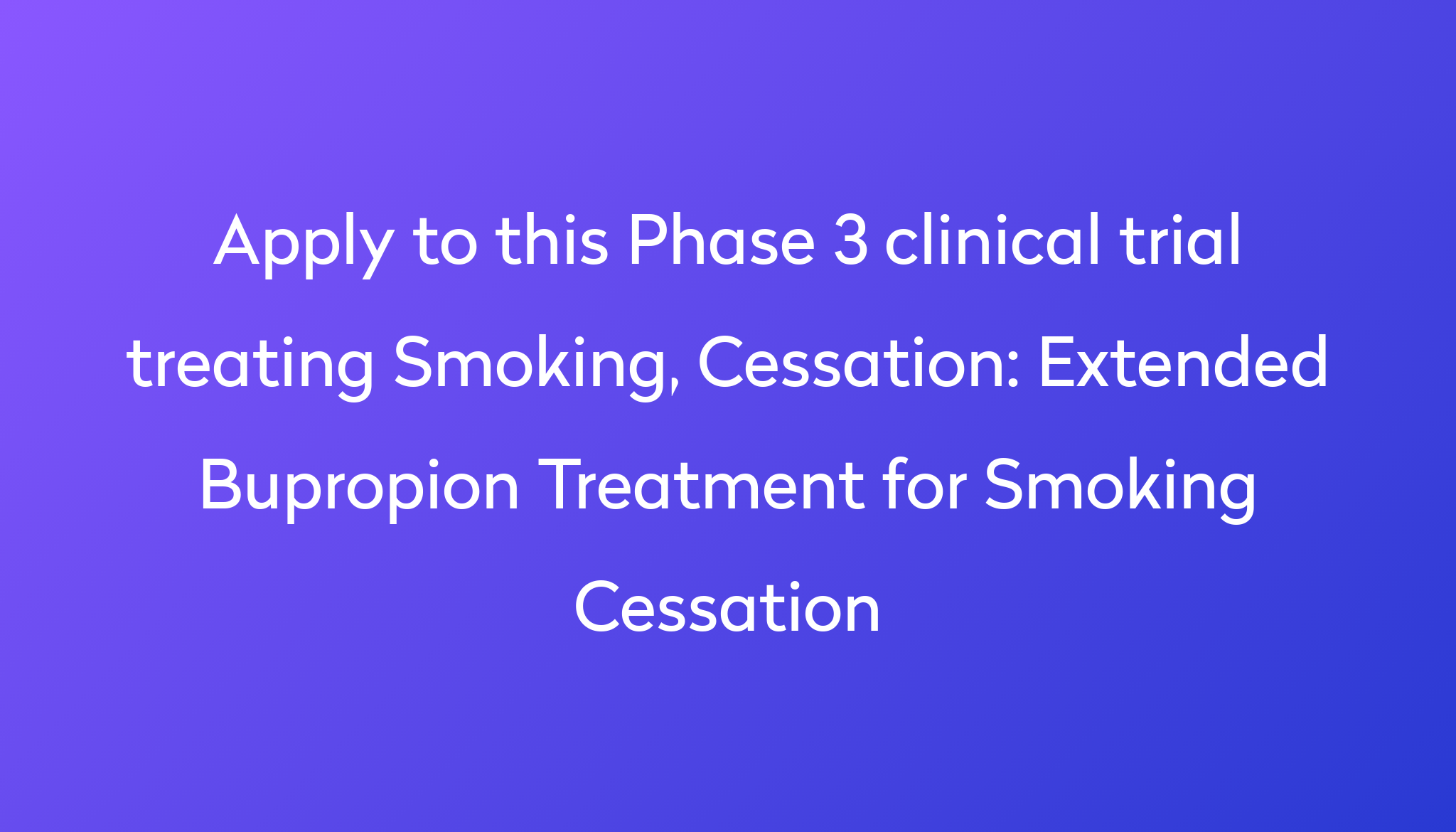 extended-bupropion-treatment-for-smoking-cessation-clinical-trial-2024